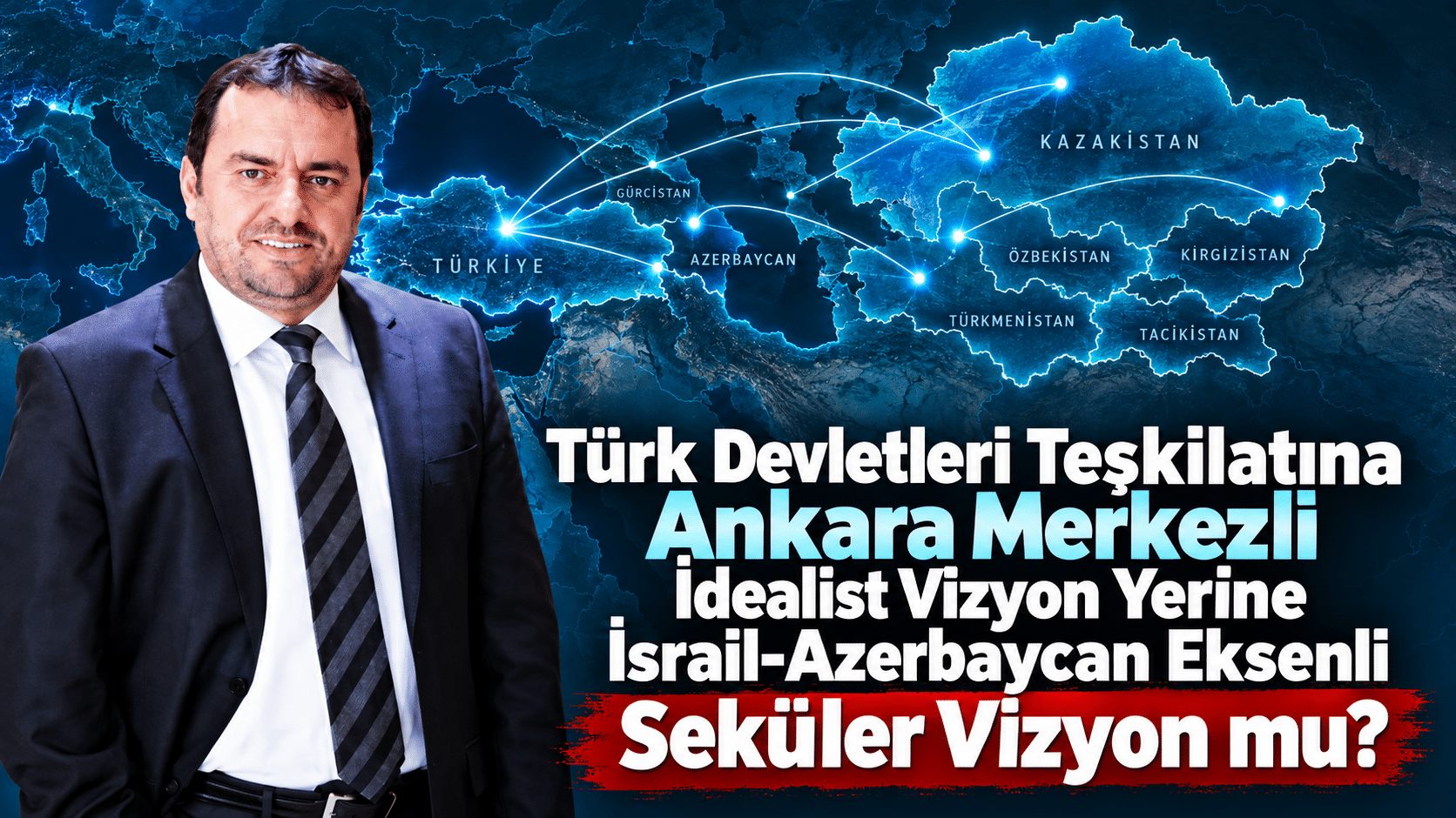 Ankara-Centered Idealist Vision or Israel-Azerbaijan-Axis Secular Vision for the Organization of Turkic States?