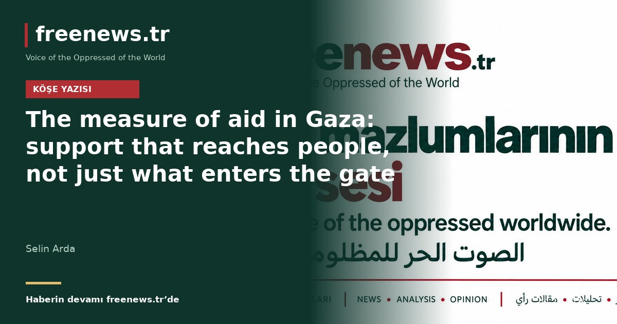 The measure of aid in Gaza: support that reaches people, not just what enters the gate